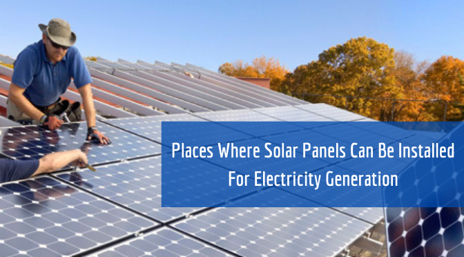 Places Where Solar Panels Can Be Installed For Electricity Generation