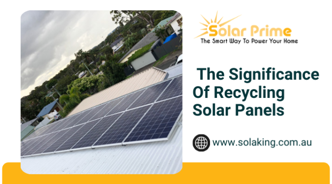 Understanding The Significance Of Recycling Solar Panels